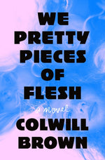 Book cover for We Pretty Pieces of Flesh
