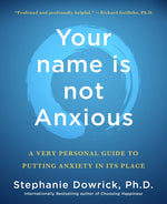 Book cover for Your Name Is Not Anxious: A Very Personal Guide to Putting Anxiety in Its Place