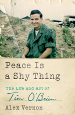 Book cover for Peace Is a Shy Thing: The Life and Art of Tim O'Brien