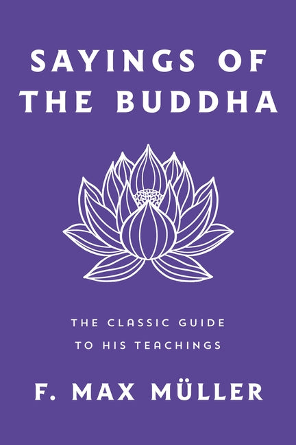 Book cover for Sayings of the Buddha: The Classic Guide to His Teachings