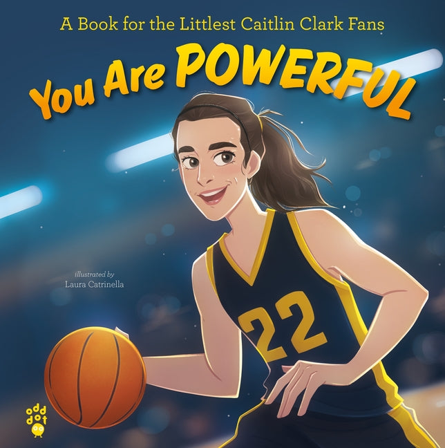 Book cover for You Are Powerful: A Book for the Littlest Caitlin Clark Fans