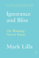 Book cover for Ignorance and Bliss: On Wanting Not to Know