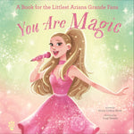 Book cover for You Are Magic: A Book for the Littlest Ariana Grande Fans