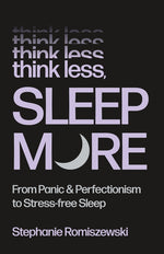 Book cover for Think Less, Sleep More: From Panic & Perfectionism to Stress-Free Sleep