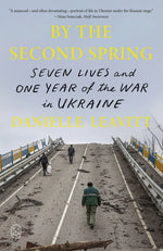 Book cover for By the Second Spring: Seven Lives and One Year of the War in Ukraine