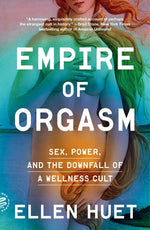 Book cover for Empire of Orgasm: Sex, Power, and the Downfall of a Wellness Cult