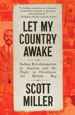 Book cover for Let My Country Awake: Indian Revolutionaries in America and the Fight to Overthrow the British Raj