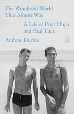 Book cover for Wonderful World That Almost Was: A Life of Peter Hujar and Paul Thek