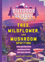 Book cover for Outdoor School: Tree, Wildflower, and Mushroom Spotting: The Definitive Interactive Nature Guide