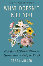 Book cover for What Doesn't Kill You: A Life with Chronic Illness - Lessons from a Body in Revolt