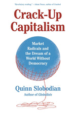 Book cover for Crack-Up Capitalism: Market Radicals and the Dream of a World Without Democracy