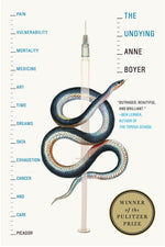 Book cover for The Undying: Pain, Vulnerability, Mortality, Medicine, Art, Time, Dreams, Data, Exhaustion, Cancer, and Care