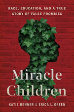 Book cover for Miracle Children: Race, Education, and a True Story of False Promises