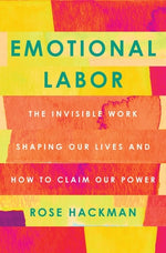 Book cover for Emotional Labor: The Invisible Work Shaping Our Lives and How to Claim Our Power