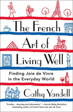 Book cover for French Art of Living Well: Finding Joie de Vivre in the Everyday World