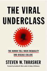 Book cover for The Viral Underclass: The Human Toll When Inequality and Disease Collide