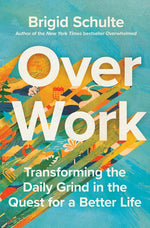 Book cover for Over Work: Transforming the Daily Grind in the Quest for a Better Life