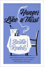 Book cover for Hunger Like a Thirst: From Food Stamps to Fine Dining, a Restaurant Critic Finds Her Place at the Table