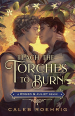 Book cover for Teach the Torches to Burn: A Romeo & Juliet Remix