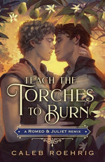Book cover for Teach the Torches to Burn: A Romeo & Juliet Remix