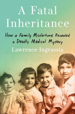 Book cover for A Fatal Inheritance: How a Family Misfortune Revealed a Deadly Medical Mystery