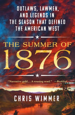 Book cover for The Summer of 1876: Outlaws, Lawmen, and Legends in the Season That Defined the American West