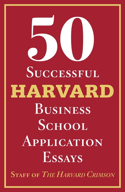 Book cover for 50 Successful Harvard Business School Application Essays: With Analysis by the Staff of the Harvard Crimson