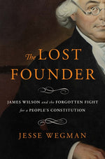 Book cover for Lost Founder: James Wilson and the Forgotten Fight for a People's Constitution