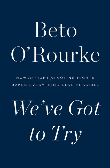 Book cover for We've Got to Try: How the Fight for Voting Rights Makes Everything Else Possible