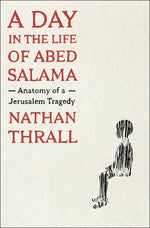Book cover for A Day in the Life of Abed Salama: Anatomy of a Jerusalem Tragedy