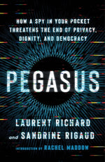 Book cover for Pegasus: How a Spy in Your Pocket Threatens the End of Privacy, Dignity, and Democracy