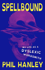 Book cover for Spellbound: My Life as a Dyslexic Wordsmith