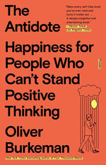 Book cover for The Antidote: Happiness for People Who Can't Stand Positive Thinking