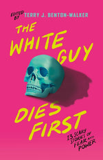 Book cover for White Guy Dies First: 13 Scary Stories of Fear and Power