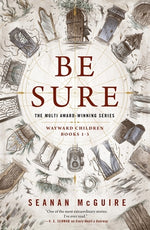 Book cover for Be Sure: Wayward Children, Books 1-3