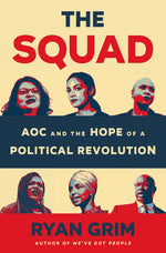 Book cover for The Squad: Aoc and the Hope of a Political Revolution