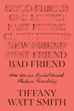 Book cover for Bad Friend: How Women Revolutionized Modern Friendship