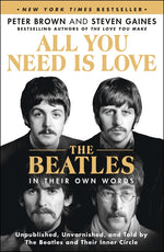 Book cover for All You Need Is Love: The Beatles in Their Own Words: Unpublished, Unvarnished, and Told by the Beatles and Their Inner Circle