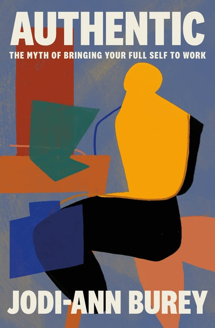 Book cover for Authentic: The Myth of Bringing Your Full Self to Work