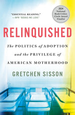 Book cover for Relinquished: The Politics of Adoption and the Privilege of American Motherhood