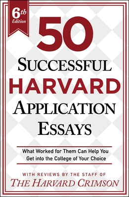 Book cover for 50 Successful Harvard Application Essays, 6th Edition: What Worked for Them Can Help You Get Into the College of Your Choice