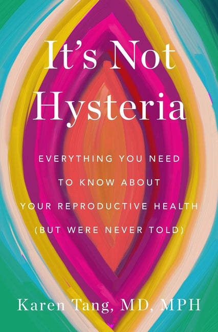 Book cover for It's Not Hysteria: Everything You Need to Know about Your Reproductive Health (But Were Never Told)