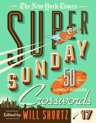 Book cover for The New York Times Super Sunday Crosswords Volume 17: 50 Sunday Puzzles