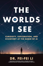 Book cover for The Worlds I See: Curiosity, Exploration, and Discovery at the Dawn of AI
