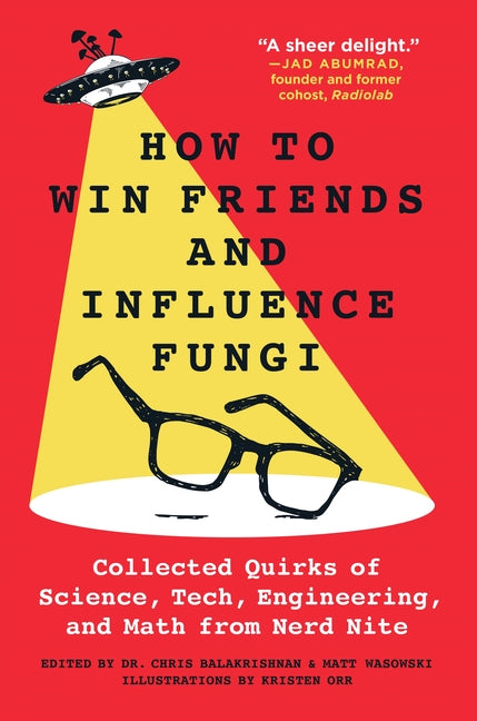 Book cover for How to Win Friends and Influence Fungi: Collected Quirks of Science, Tech, Engineering, and Math from Nerd Nite