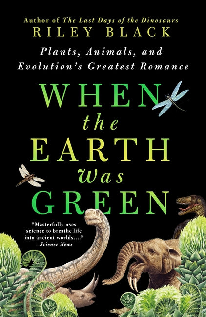 Book cover for When the Earth Was Green: Plants, Animals, and Evolution's Greatest Romance