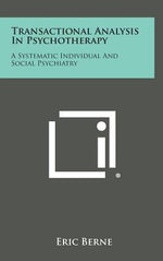 Book cover for Transactional Analysis in Psychotherapy: A Systematic Individual and Social Psychiatry