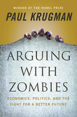 Book cover for Arguing with Zombies: Economics, Politics, and the Fight for a Better Future