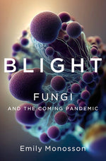Book cover for Blight: Fungi and the Coming Pandemic