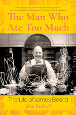 Book cover for The Man Who Ate Too Much: The Life of James Beard